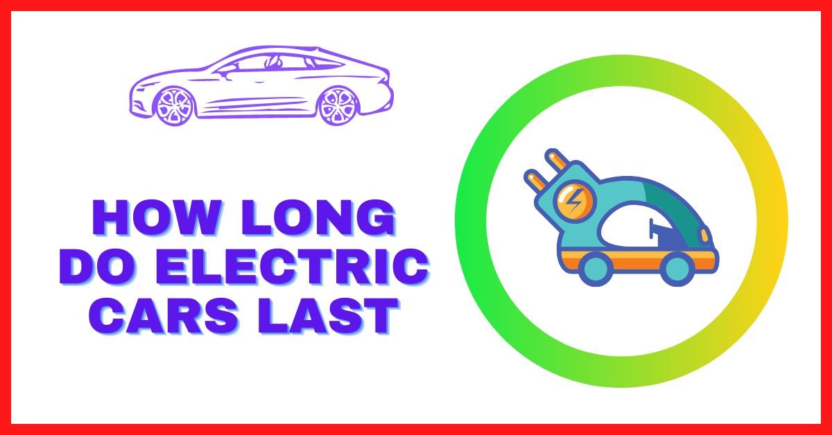 How Long Do Electric Cars Last?