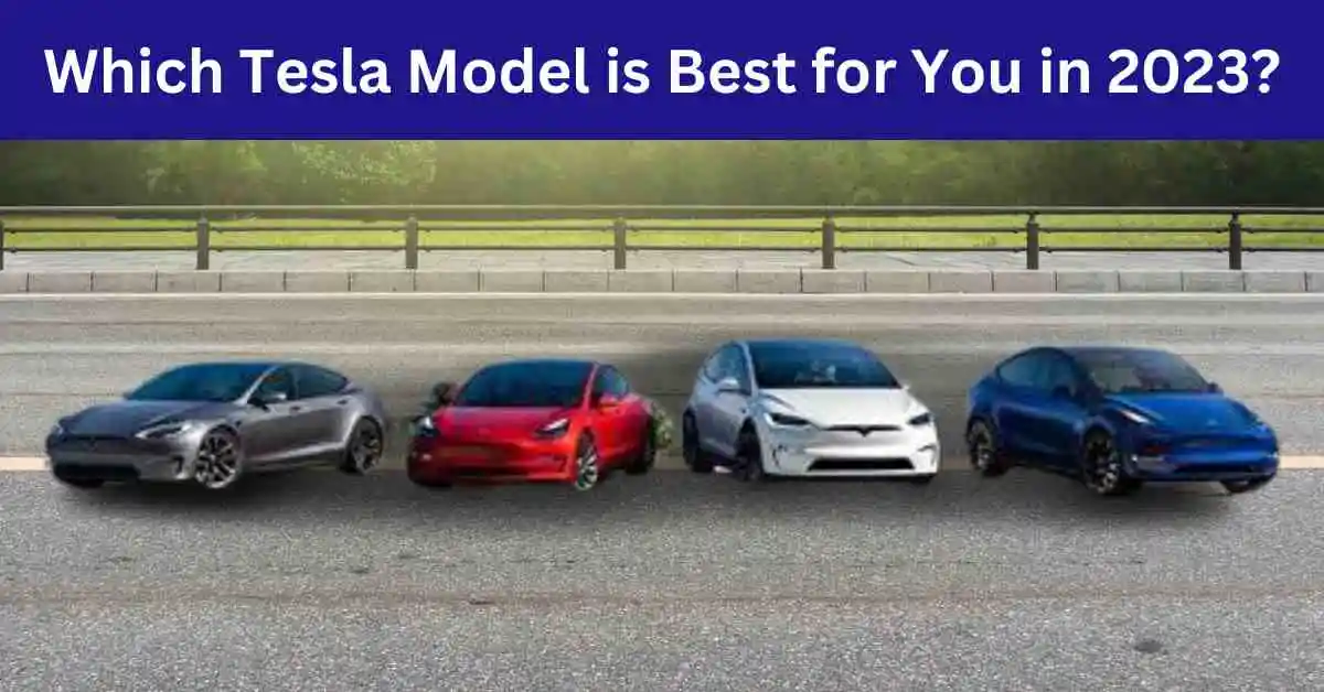 Which Tesla Model is Best for You in 2023
