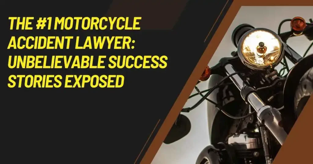 "The #1 Motorcycle Accident Lawyer: Unbelievable Success Stories ...