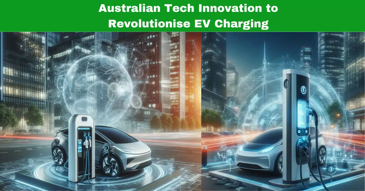 Australian Tech Innovation to Revolutionise EV Charging