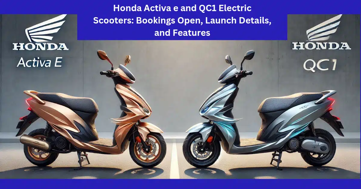 Honda Activa e and QC1 Electric Scooters: Bookings Open, Launch Details, and Features